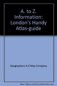 A. to Z. Information: London's Handy Atlas-guide