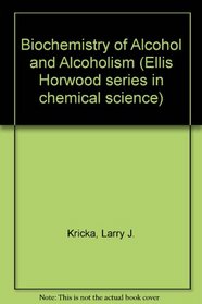 Biochemistry of Alcohol and Alcoholism (Ellis Horwood series in chemical science)