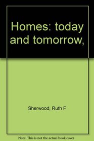 Homes: today and tomorrow,