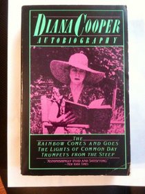 Diana Cooper: Autobiography; The Rainbow Comes and Goes; The Lights of Common Day; Trumpets from the Steep