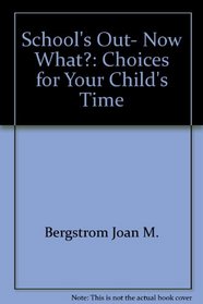 School's out, now what?: Choices for your child's time