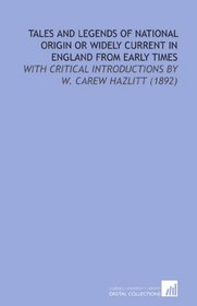 Tales and Legends of National Origin or Widely Current in England From Early Times: With Critical Introductions by W. Carew Hazlitt (1892)