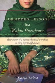 Forbidden Lessons in a Kabul Guesthouse: The True Story of a Woman Who Risked Everything to Bring Hope to Afghanistan