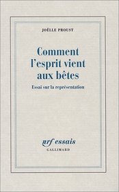 Comment l'esprit vient aux betes: Essai sur la representation (NRF essais) (French Edition)