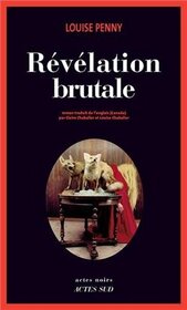 Revelation brutale (The Brutal Telling) (Chief Inspector Gamache, Bk 5) (French Edition)