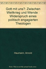 Gott mit uns?: Zwischen Weltkrieg und Wende : Widerspruch eines politisch engagierten Theologen (German Edition)