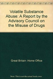 Volatile Substance Abuse: A Report by the Advisory Council on the Misuse of Drugs