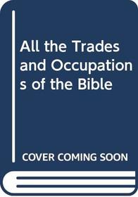 All the Trades and Occupations of the Bible