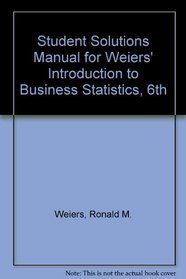 Student Solutions Manual for Weiers' Introduction to Business Statistics, 6th