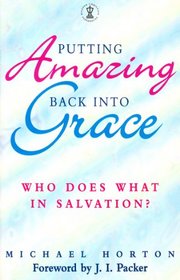 Putting Amazing Back into Grace: Who Does What in Salvation? (Hodder Christian Paperbacks)