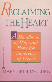 Reclaiming the Heart: A Handbook of Help and Hope for Survivors of Incest