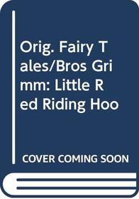Orig. Fairy Tales/Bros Grimm : Little Red Riding Hoo