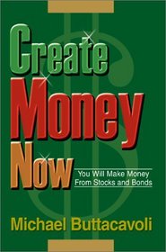 Create Money Now: You Will Make Money from Stocks and Bonds