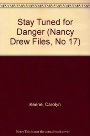 Stay Tuned for Danger (Nancy Drew Files, No 17)