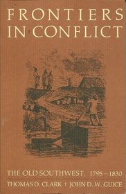 Frontiers in Conflict: The Old Southwest, 1795-1830 (Histories of the American Frontier Series)