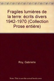 Fragiles lumieres de la terre: Ecrits divers, 1942-1970 (Prose entiere) (French Edition)
