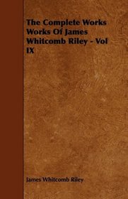 The Complete Works Works Of James Whitcomb Riley - Vol IX