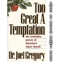 Too Great a Temptation: The Seductive Power of America's Super Church