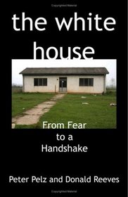 The White House: From Fear to a Handshake