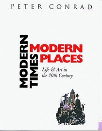 Modern Times, Modern Places : Life and Art in the Twentieth Century