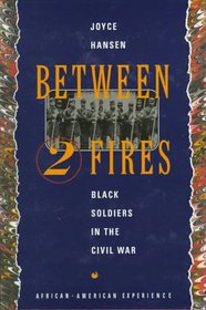 Between Two Fires: Black Soldiers in the Civil War (The African-American Experience)