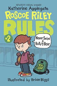 Never Swipe a Bully's Bear (Roscoe Riley Rules, Bk 2)