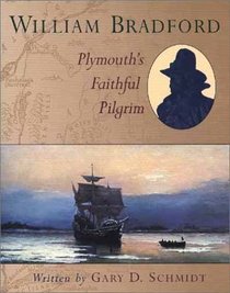 William Bradford : Plymouth's Faithful Pilgrim