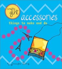 Accessories: Things to Make and Do (Crafty Girl)