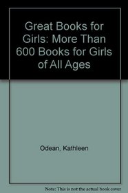 Great Books for Girls: More Than 600 Books for Girls of All Ages