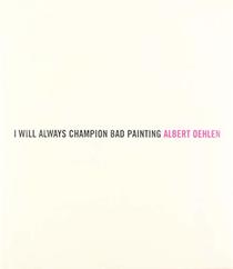 Albert Oehlen: I Will Always Champion Good Painting/I Will Always Champion Bad Painting