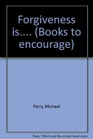 Forgiveness Is.... (Books to encourage)