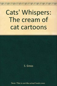 Cat's Whispers: the Cream of Cat Cartoons