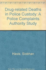 Drug-related Deaths in Police Custody: A Police Complaints Authority Study