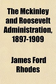 The Mckinley and Roosevelt Administration, 1897-1909