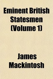 Eminent British Statesmen (Volume 1)