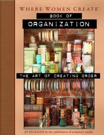 Where Women Create: Book of Organization: The Art of Creating Order