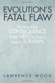 Evolution's Fatal Flaw: The Inevitable Consequence of the Need for Species Survival
