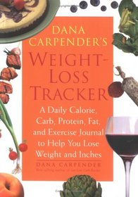 Dana Carpender's Weight-Loss Tracker: A Daily Calorie, Carb, Protein, Fat, and Exercise Journal to Help You Lose Weight and Inches