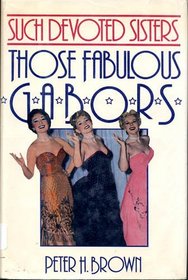 Such Devoted Sisters: Those Fabulous Gabors (Isis Large Print Non Fiction)