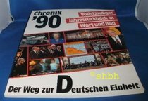 Autorenkollegium: Chronik '90 - Vollstndiger Jahresrckblick in Wort und Bild - Der Weg zur Deutschen Einheit.