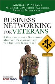 Business Networking for Veterans: A Guidebook for a Successful Transition from the Military to the Civilian Workforce (2nd Edition)