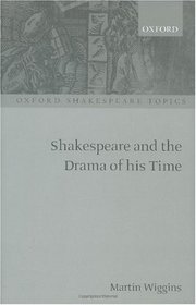 Shakespeare and the Drama of His Time (Oxford Shakespeare Topics)