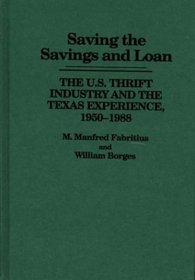 Saving the Savings and Loan: The U.S. Thrift Industry and the Texas Experience, 1950-1988