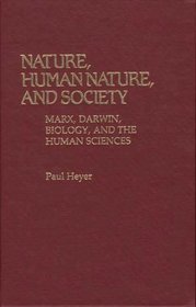 Nature, Human Nature, and Society: Marx, Darwin, Biology, and the Human Sciences (Contributions in Philosophy)