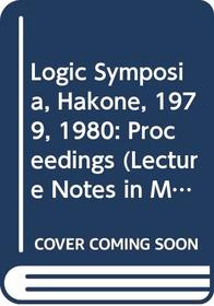 Logic Symposia, Hakone, 1979, 1980: Proceedings (Lecture Notes in Mathematics (Springer-Verlag), 891.)
