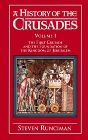 A History of the Crusades: Volume 1, The First Crusade and the Foundation of the Kingdom of Jerusalem (History of the Crusades)