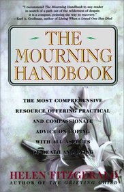 The Mourning Handbook : The Most Comprehensive Resource Offering Practical and Compassionate Advice on Coping with All Aspects of Death and Dying