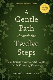 A Gentle Path Through the Twelve Steps for All People in the Process of Recovery: A Guidebook