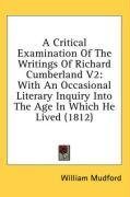 A Critical Examination Of The Writings Of Richard Cumberland V2: With An Occasional Literary Inquiry Into The Age In Which He Lived (1812)