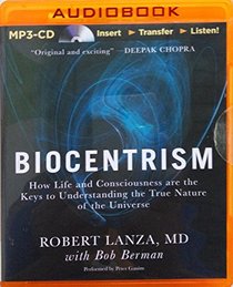 Biocentrism: How Life and Consciousness are the Keys to the True Nature of the Universe